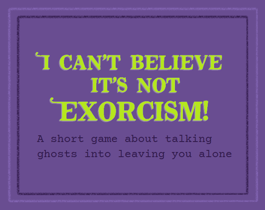 I Can't Believe It's Not Exorcism! Game Cover