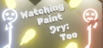 Watching Paint Dry: Too Image