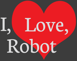 I, Love, Robot Image