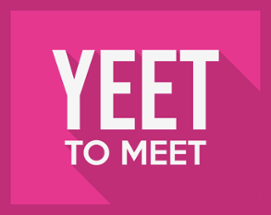 Yeet to Meet Image