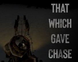 That Which Gave Chase Image