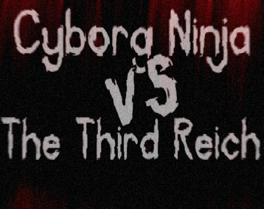 Cyborg Ninja vs. The Third Reich Game Cover