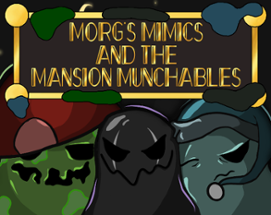 Morg's Mimics & the Mansion Munchables Image
