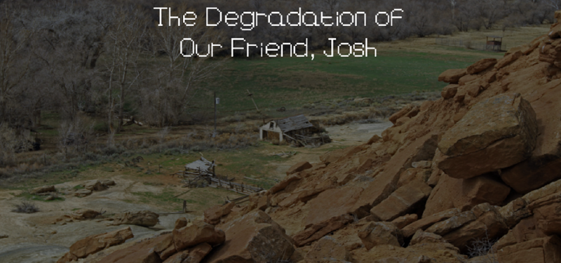 The Degradation of Our Friend, Josh Game Cover
