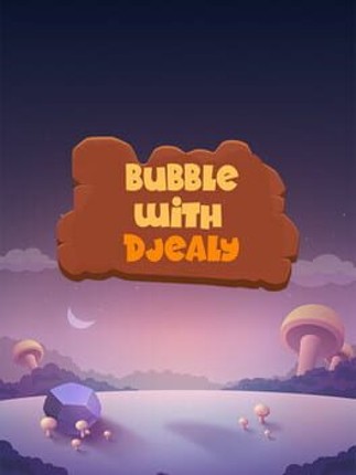 Bubble With Djealy Game Cover