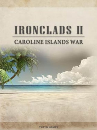 Ironclads 2: Caroline Islands War 1885 Game Cover