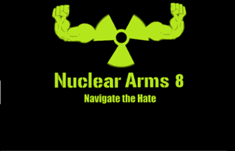 Nuclear Arms 8: Navigate the Hate Image