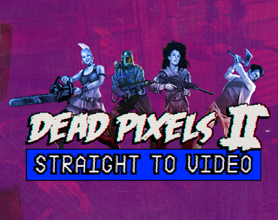 Dead Pixels II: Straight To Video Game Cover