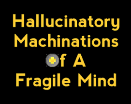 Hallucinatory Machinations Of A Fragile Mind Image