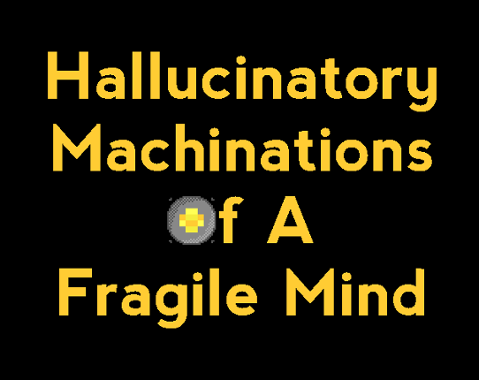 Hallucinatory Machinations Of A Fragile Mind Game Cover