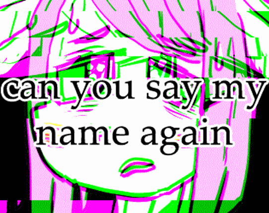 can you say my name again Game Cover