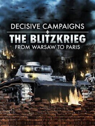 Decisive Campaigns: The Blitzkrieg from Warsaw to Paris Game Cover