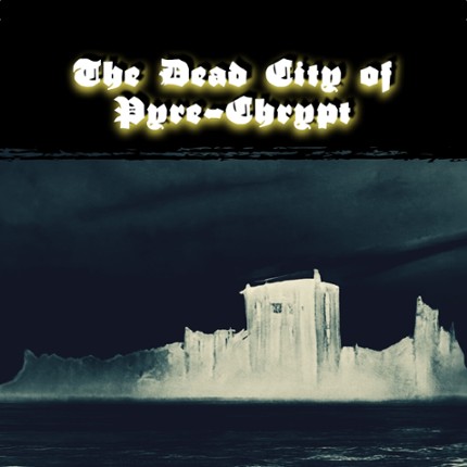 The Dead City of Pyre-Chrypt Game Cover