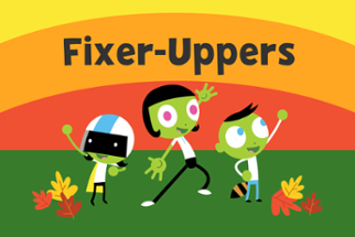Fixer-Uppers (PBS Kids Intern Project) Image