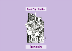Proclivities - Goon City: Troika! Image