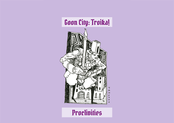 Proclivities - Goon City: Troika! Game Cover
