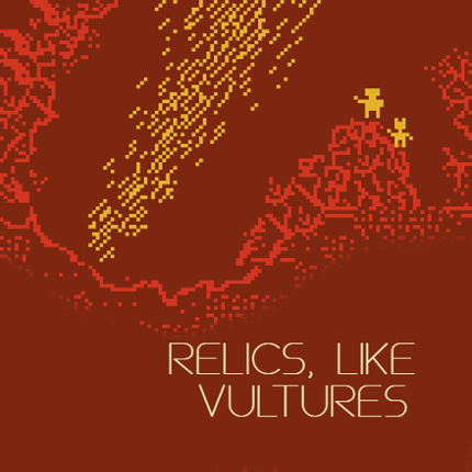 RELICS, LIKE VULTURES. Game Cover