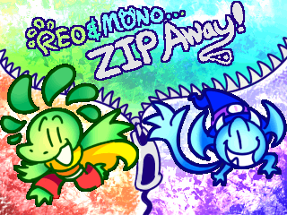 Reo & Mono... ZIP Away! Image