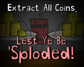 Extract All Coins, Lest Ye Be 'Sploded Image