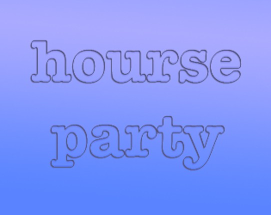 hourse party!!!!!!! Game Cover