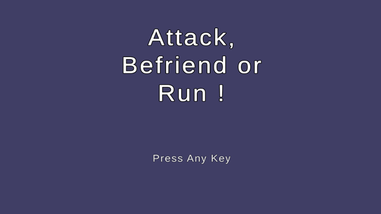 Attack, Befriend or Run ! Game Cover