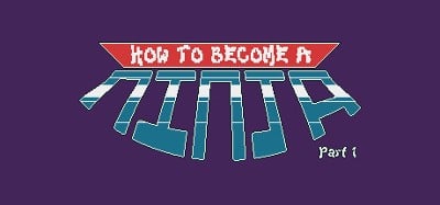 How to Become a Ninja: Part 1 Image