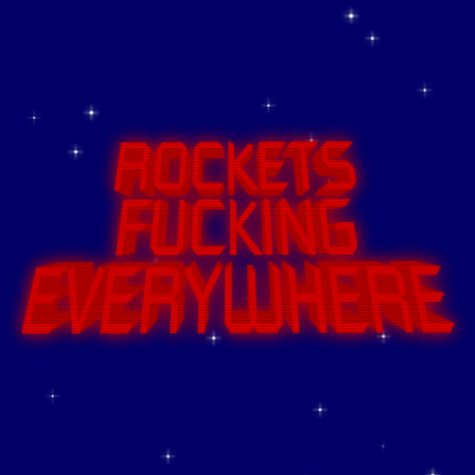 ROCKETS FUCKING EVERYWHERE Game Cover