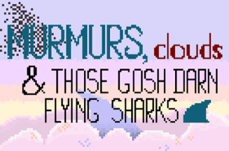 Murmurs, Clouds, and those Gosh Darn Flying Sharks Image