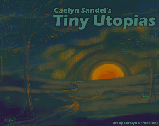 Caelyn Sandel's Tiny Utopias Game Cover