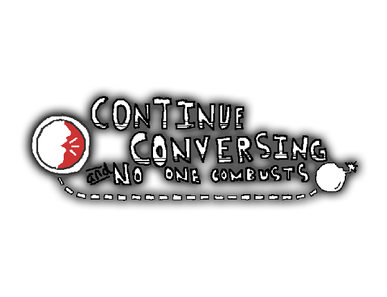 Continue Conversing and No One Combusts Game Cover