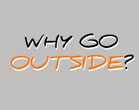 Why Go Outside? Image