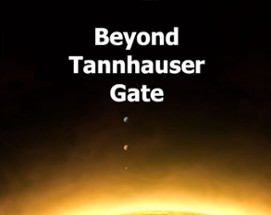 Beyond Tannhauser Gate Image