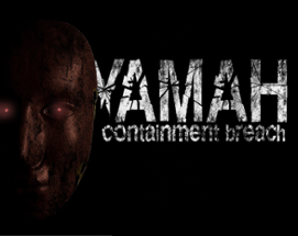 Yamah Containment Breach [Chapitre 1 (CHAPITRE 2 WIP)] Image