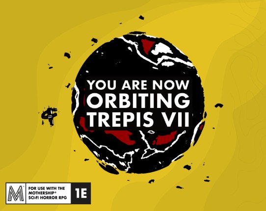 You Are Now Orbiting Trepis VII for Mothership RPG Game Cover