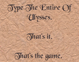 Type The Entire Of Ulysses. That's it. That's the game. Image