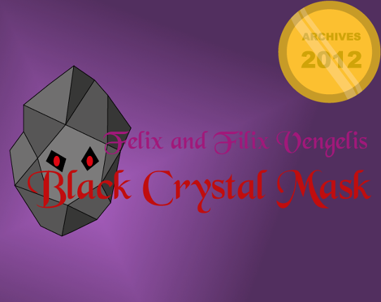 ARCHIVES 2012 ~ Felix and Filix Vengelis -Black Crystal Mask- Game Cover