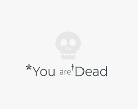 You Are Dead Image