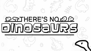 There's No Dinosaurs Image