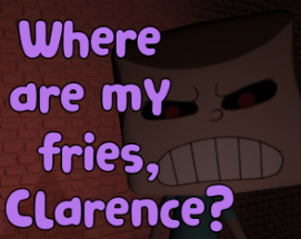 Where Are My Fries, Clarence? - Clarence Horror Game Image