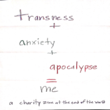 transness + anxiety + apocalypse = me (a charity zine) Image