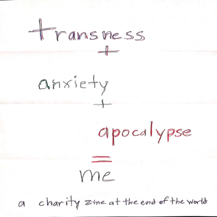 transness + anxiety + apocalypse = me (a charity zine) Game Cover