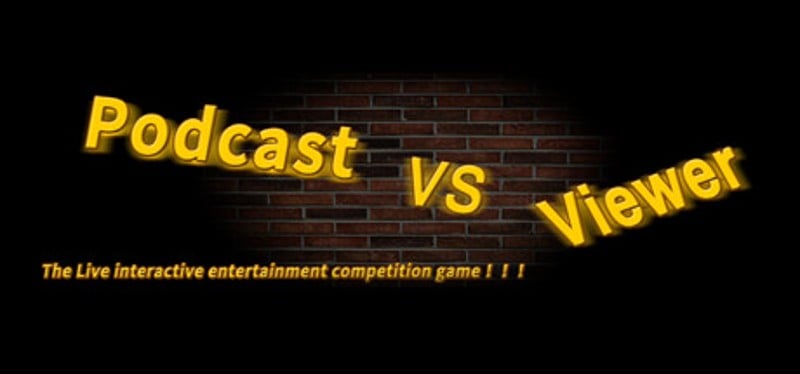 PODCAST VS VIEWER 《主观争霸》&《主播vs观众》 Game Cover