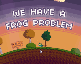 We Have a Frog Problem Image