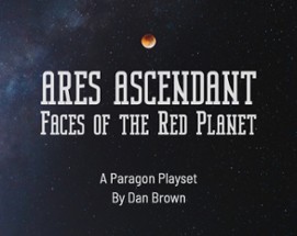 Ares Ascendant: Faces of the Red Planet (A Paragon Playset) Image