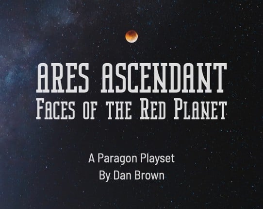 Ares Ascendant: Faces of the Red Planet (A Paragon Playset) Game Cover