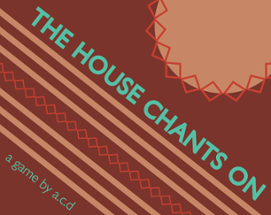THE HOUSE CHANTS ON Image