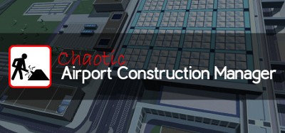 Chaotic Airport Construction Manager Image