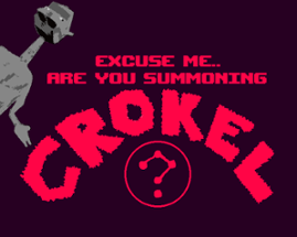 Excuse Me.. Are You Summoning Crokel? Image