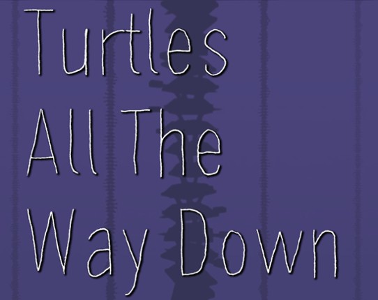 Turtles All the Way Down Game Cover