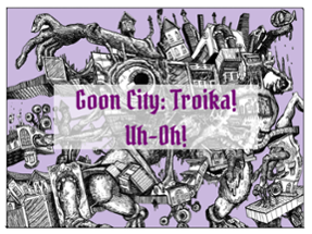 Uh-Oh! - Goon City: Troika! Image